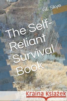 The Self-Reliant Survival Book: Survive any Crisis with a Holistic Approach Gl Skye 9781719311243 Createspace Independent Publishing Platform - książka