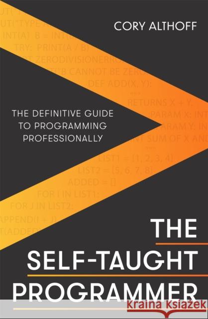 The Self-taught Programmer: The Definitive Guide to Programming Professionally Cory Althoff 9781472147103 Little, Brown Book Group - książka