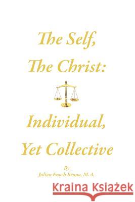 The Self, The Christ: Individual, Yet Collective Bruno M. a., Julian Enoch 9781461022190 Createspace - książka