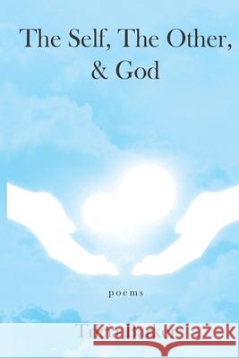 The Self, The Other, and God: Poems Tricia Barker 9781734379204 Tricia Teaches, LLC - książka