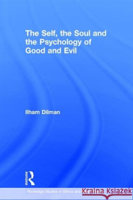 The Self, the Soul and the Psychology of Good and Evil Ilham Dilman 9780415364874 Routledge - książka