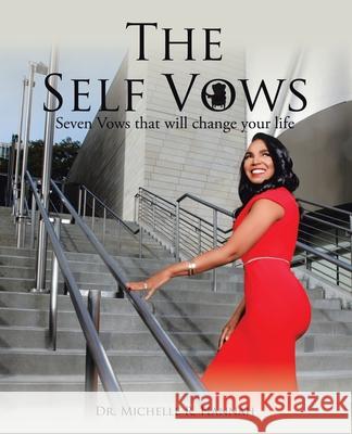 The Self Vows: Seven Vows That Will Change Your Life Dr Michelle R Hannah 9781532094460 iUniverse - książka