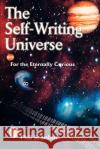 The Self-Writing Universe: For the Eternally Curious Scanlan, Phil 9780595317776 iUniverse