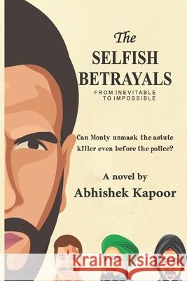 The Selfish Betrayals: From inevitable to impossible Abhishek Kapoor 9789353611828 None - książka