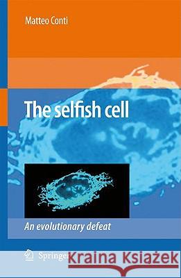 The Selfish Cell: An Evolutionary Defeat Matteo Conti 9781402086410 Springer - książka