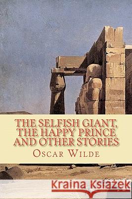 The Selfish Giant, the Happy Prince and Other Stories Oscar Wilde 9781450543316 Createspace - książka