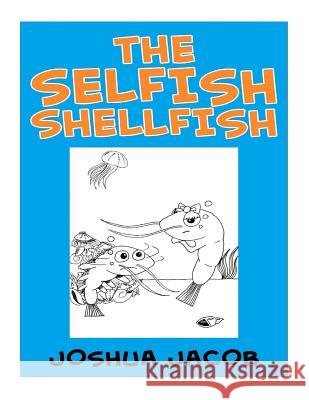 The Selfish Shellfish Joshua Jacob 9781511774833 Createspace - książka