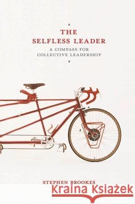 The Selfless Leader: A Compass for Collective Leadership Stephen Brookes 9781137357892 Palgrave MacMillan - książka