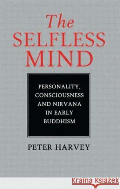 The Selfless Mind: Personality, Consciousness and Nirvana in Early Buddhism Harvey, Peter 9780700703388  - książka