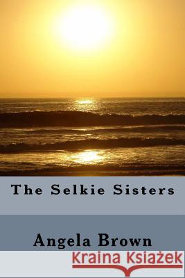 The Selkie Sisters Angela L. Brown 9781985024472 Createspace Independent Publishing Platform - książka
