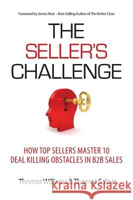 The Seller's Challenge: How Top Sellers Master 10 Deal Killing Obstacles in B2B Sales Thomas Williams Thomas Saine 9781948974028 Strategic Dynamics - książka