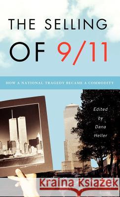 The Selling of 9/11: How a National Tragedy Became a Commodity Heller, D. 9781403968173 Palgrave MacMillan - książka