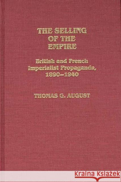 The Selling of the Empire: British and French Imperialist Propaganda, 1890-1940 August, T. G. 9780313247224 Greenwood Press - książka