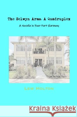 The Selwyn Arms: A Quadruplex: A Novella in Four-Part Harmony Lew Holton 9798520916123 Independently Published - książka