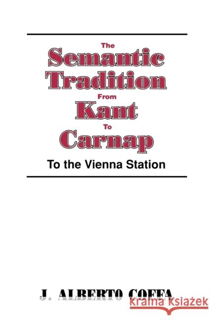 The Semantic Tradition from Kant to Carnap: To the Vienna Station Coffa, J. Alberto 9780521447072 Cambridge University Press - książka