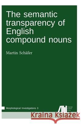 The semantic transparency of English compound nouns Martin Schäfer 9783961100316 Language Science Press - książka