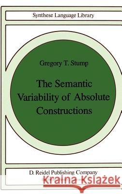 The Semantic Variability of Absolute Constructions G.T. Stump 9789027718952 Springer - książka