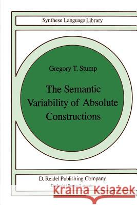 The Semantic Variability of Absolute Constructions G.T. Stump 9789027718969 Springer - książka