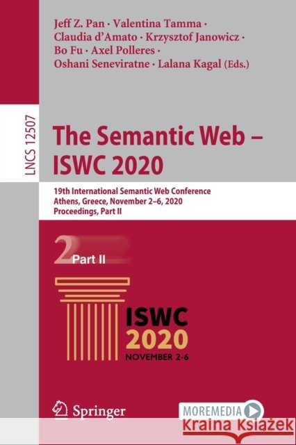 The Semantic Web - Iswc 2020: 19th International Semantic Web Conference, Athens, Greece, November 2-6, 2020, Proceedings, Part II Jeff Z. Pan Valentina Tamma Claudia D'Amato 9783030624651 Springer - książka