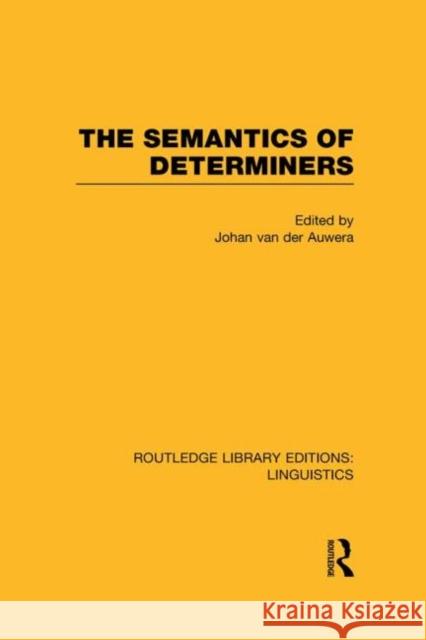 The Semantics of Determiners (Rle Linguistics B: Grammar) Van Der Auwera, Johan 9780415723787 Routledge - książka