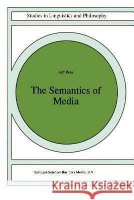 The Semantics of Media J. Ross 9789401063838 Springer - książka