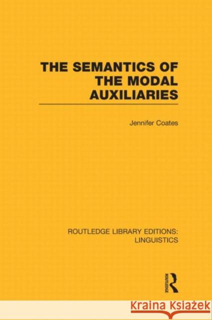 The Semantics of the Modal Auxiliaries Jennifer Coates 9780415723817 Routledge - książka