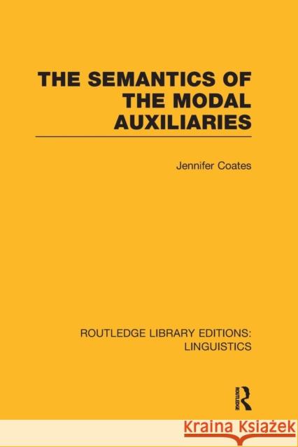 The Semantics of the Modal Auxiliaries Jennifer Coates   9781138989986 Taylor and Francis - książka