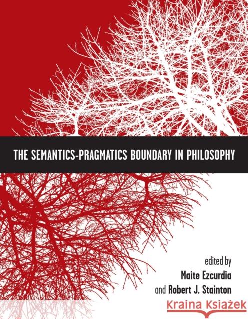 The Semantics-Pragmatics Boundary in Philosophy Maite Ezcurdia 9781554810697  - książka