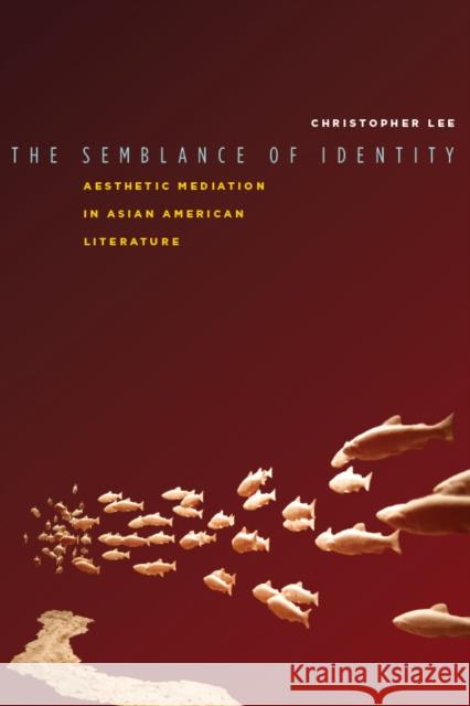 The Semblance of Identity: Aesthetic Mediation in Asian American Literature Lee, Christopher 9780804778701 Stanford University Press - książka