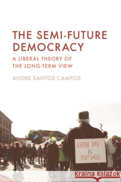 The Semi-Future Democracy: A Liberal Theory of the Long-Term View Andre Santo 9781399534284 Edinburgh University Press - książka
