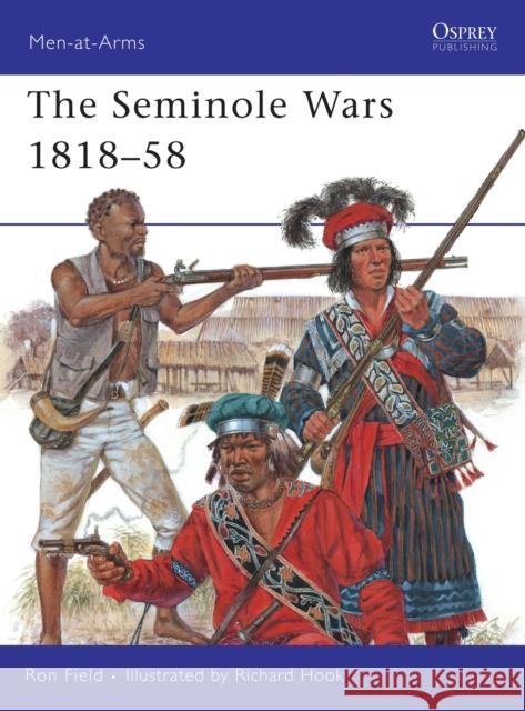 The Seminole Wars 1818-58 Ron Field 9781846034619 Osprey Publishing (UK) - książka