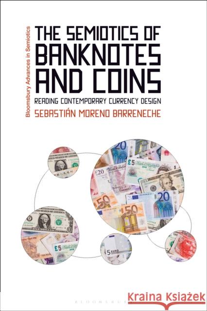 The Semiotics of Banknotes and Coins: Reading Contemporary Currency Design Dr Sebastian (ORT University of Uruguay, Uruguay) Moreno Barreneche 9781350451360 Bloomsbury Academic - książka