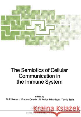 The Semiotics of Cellular Communication in the Immune System Eli E. Sercarz Franco Celada N. Avrion Mitchison 9783642731471 Springer - książka