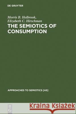 The Semiotics of Consumption Holbrook, Morris B. 9783110134919 Mouton de Gruyter - książka