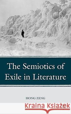 The Semiotics of Exile in Literature Hong Zeng 9780230104471 Palgrave MacMillan - książka