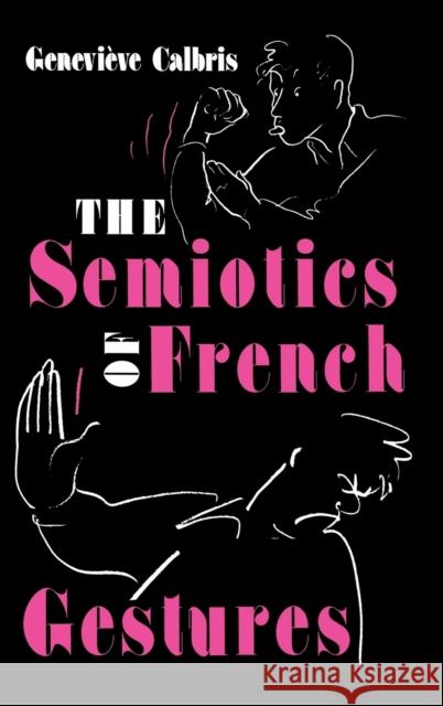 The Semiotics of French Gestures Genevieve Calbris Owen Doyle Ivan Fonagy 9780253312976 Indiana University Press - książka