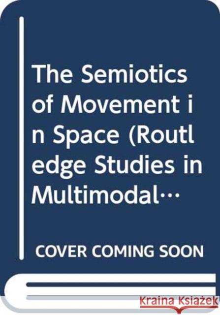 The Semiotics of Movement in Space Robert James McMurtrie 9780367366346 Routledge - książka