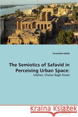 The Semiotics of Safavid in Perceiving Urban Space Fereshteh Habib 9783639379136 VDM Verlag - książka