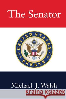 The Senator Michael J. Walsh 9781730748547 Independently Published - książka
