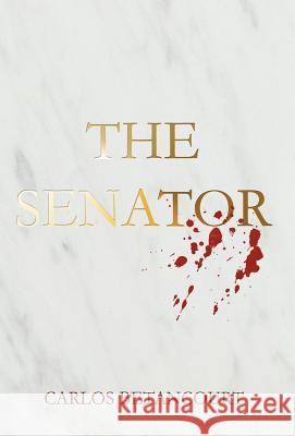 The Senator: The Story of a Family and the War in Iraq Carlos Betancourt 9781462040131 iUniverse - książka