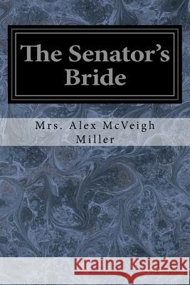 The Senator's Bride Mrs Alex McVeigh Miller 9781545006085 Createspace Independent Publishing Platform - książka