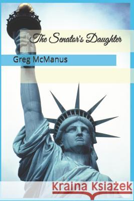 The Senator's Daughter Greg McManus 9781718727205 Createspace Independent Publishing Platform - książka