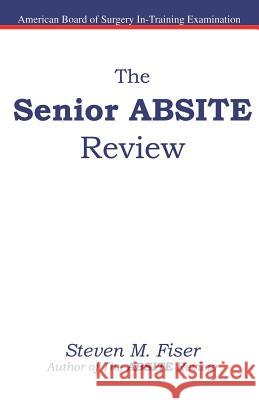 The Senior ABSITE Review Fiser, Steven M. 9781427602527 Hancock Surgical Consultants LLC - książka
