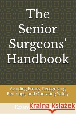 The Senior Surgeons' Handbook: Avoiding Errors, Recognizing Red Flags, and Operating Safely Abdelhakim, Essam 9798242186392 Independently Published - książka