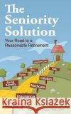 The Seniority Solution: Your Road to a Reasonable Retirement Gerry Stellwagen 9780692424889 90-Minute Books