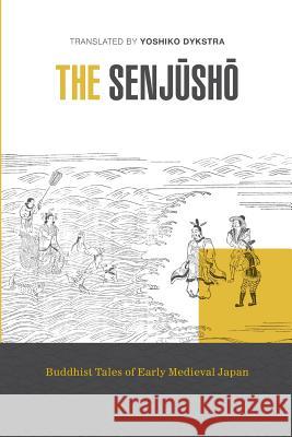 The Senjusho: Buddhist Tales of Early Medieval Japan Dykstra, Yoshiko K. 9780917880049 University of Hawaii Press - książka