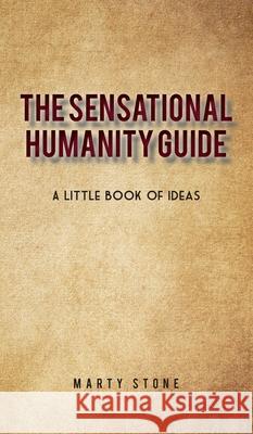 The sensational humanity guide: A little book of ideas Marty Stone 9781662903519 Gatekeeper Press - książka