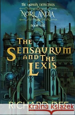 The Sensaurum and the Lexis.: A Steampunk adventure. Richard Dee 9781661599751 Independently Published - książka