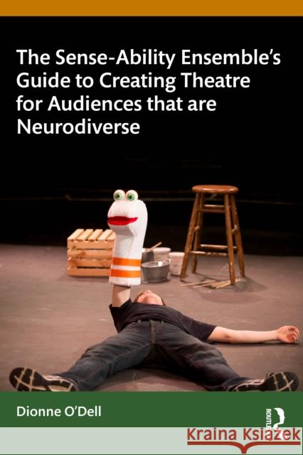 The Sense-Ability Ensemble's Guide to Creating Theatre for Audiences That Are Neurodiverse Dionne O'Dell 9781032740485 Routledge - książka