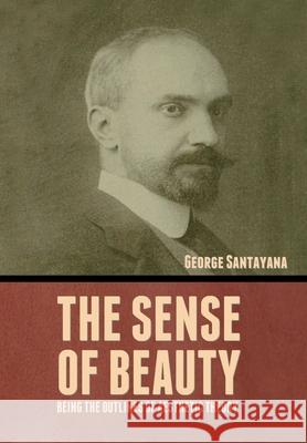 The Sense of Beauty: Being the Outlines of Aesthetic Theory George Santayana 9781644396445 Indoeuropeanpublishing.com - książka